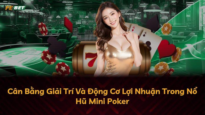 Cân Bằng Giải Trí Và Động Cơ Lợi Nhuận Trong Nổ Hũ Mini Poker