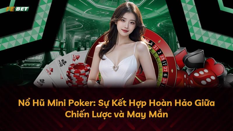 Nổ Hũ Mini Poker: Sự Kết Hợp Hoàn Hảo Giữa Chiến Lược và May Mắn