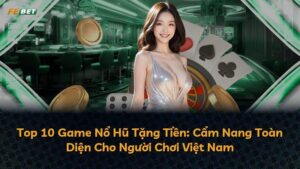 Top 10 Game Nổ Hũ Tặng Tiền: Cẩm Nang Toàn Diện Cho Người Chơi Việt Nam